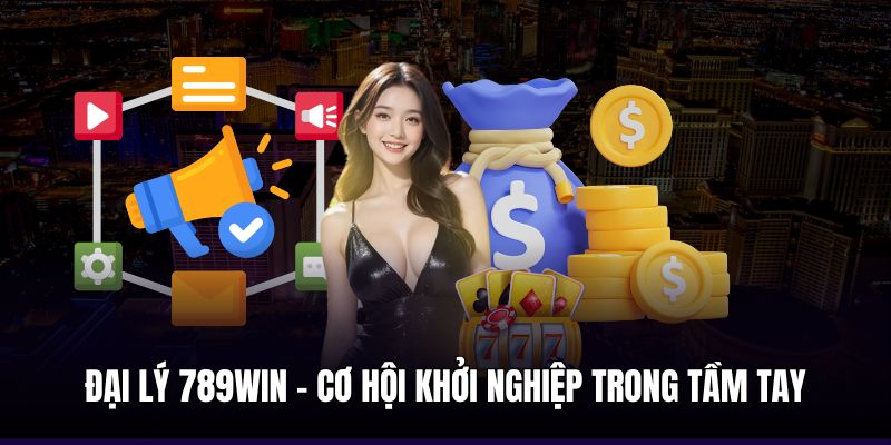 Kiếm tiền dễ dàng với đại lý 789win