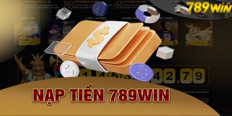 Quy trình nạp tiền 789win cực bài bản